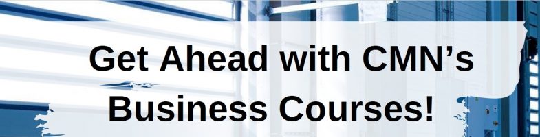 Get Ahead with CMN’s Business Courses!
